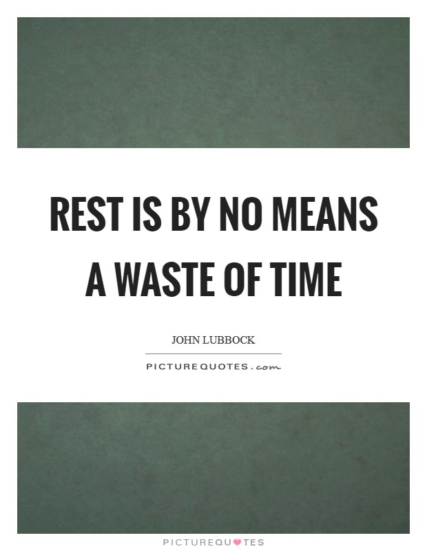 Rest is by no means a waste of time Picture Quote #1