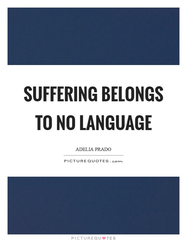 Suffering belongs to no language Picture Quote #1