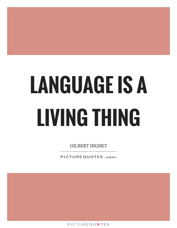 Language is a living thing Picture Quote #1
