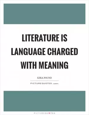 Literature is language charged with meaning Picture Quote #1