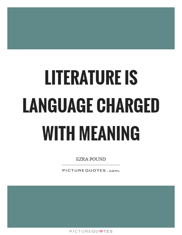 Literature is language charged with meaning Picture Quote #1