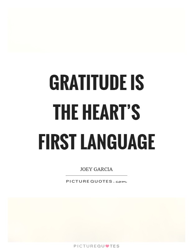 Gratitude is the heart's first language Picture Quote #1