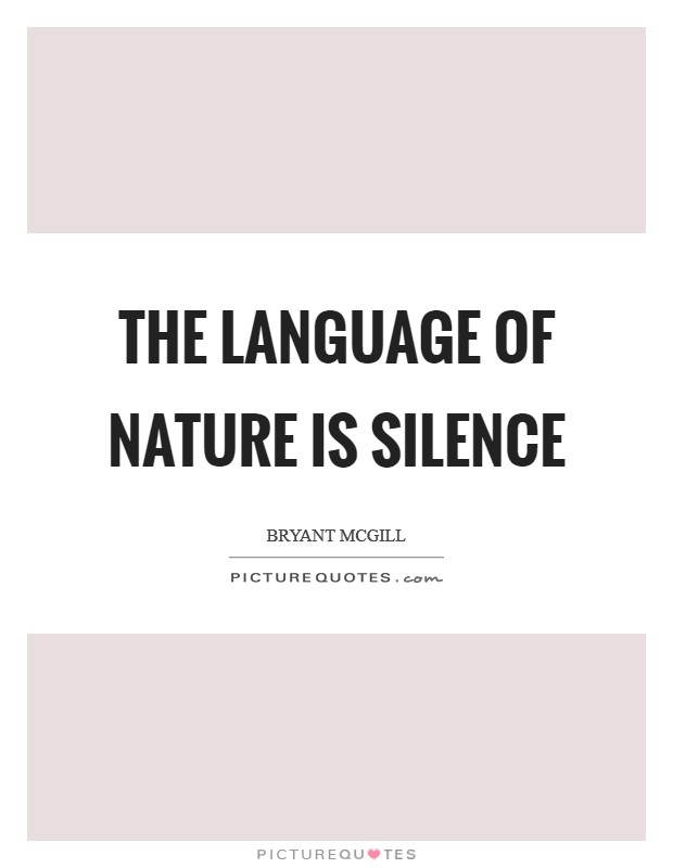 The language of nature is silence Picture Quote #1