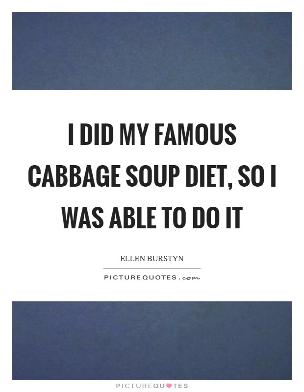 I did my famous cabbage soup diet, so I was able to do it Picture Quote #1
