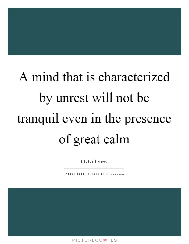 A mind that is characterized by unrest will not be tranquil even in the presence of great calm Picture Quote #1