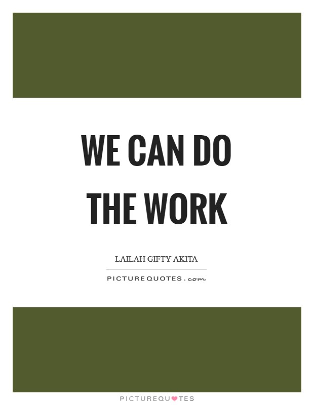 We can do the work Picture Quote #1