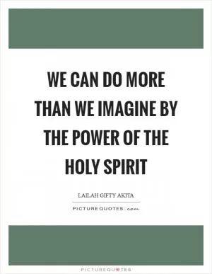 We can do more than we imagine by the power of the Holy Spirit Picture Quote #1