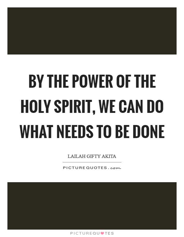 By the power of the Holy Spirit, we can do what needs to be done Picture Quote #1