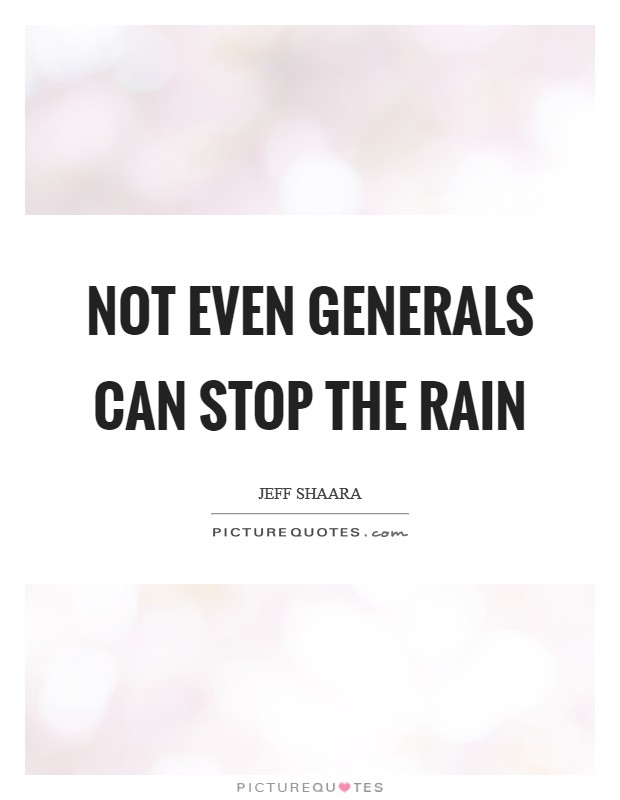 Not even generals can stop the rain Picture Quote #1