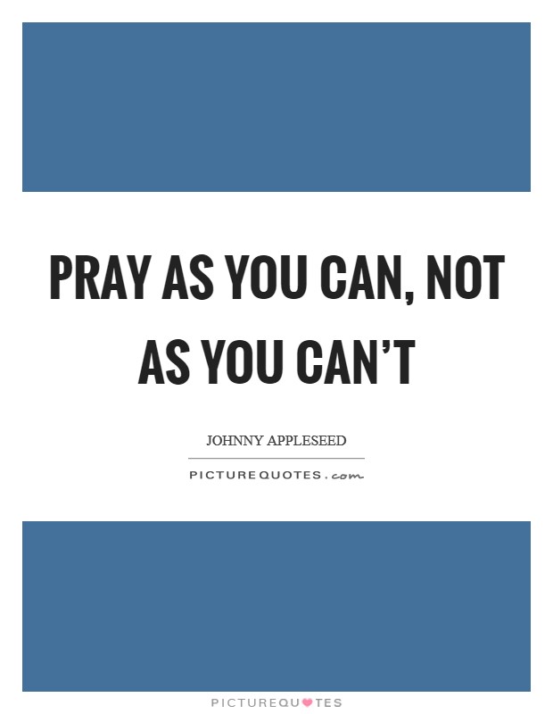 Pray as you can, not as you can't Picture Quote #1