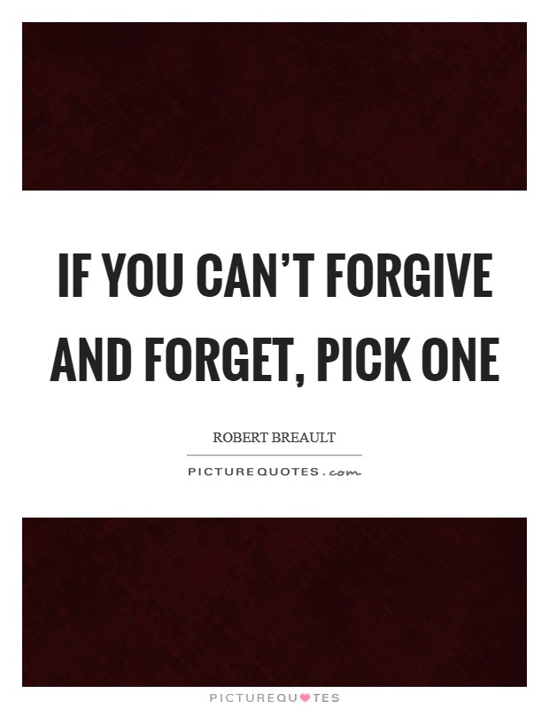 If you can't forgive and forget, pick one Picture Quote #1