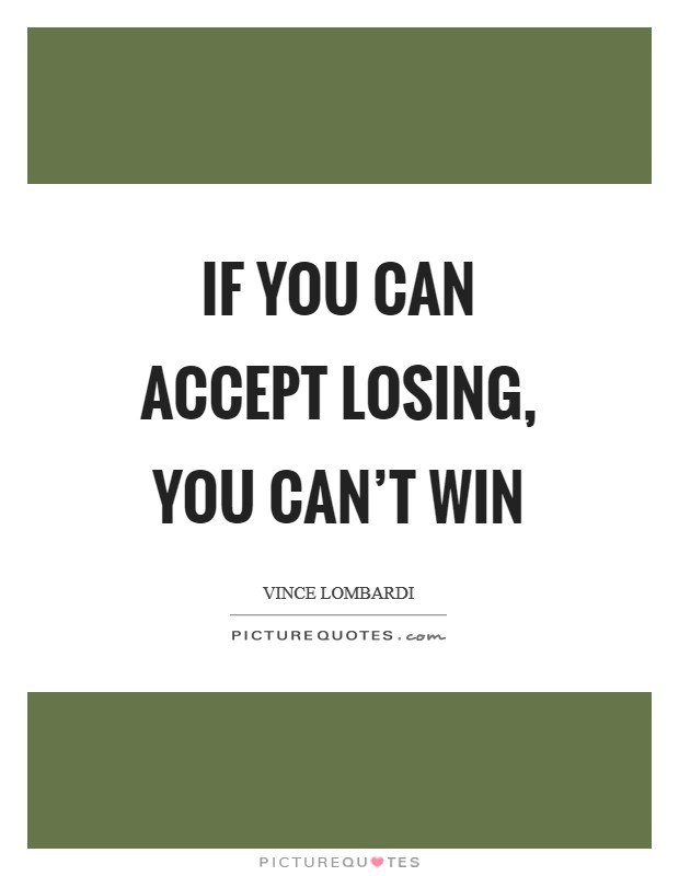 If you can accept losing, you can't win Picture Quote #1
