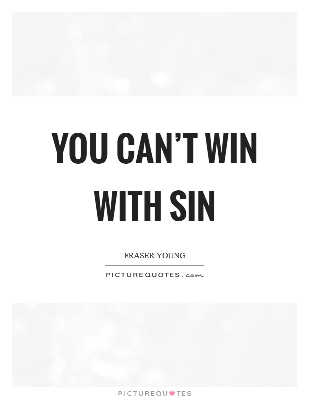 You can't win with sin Picture Quote #1