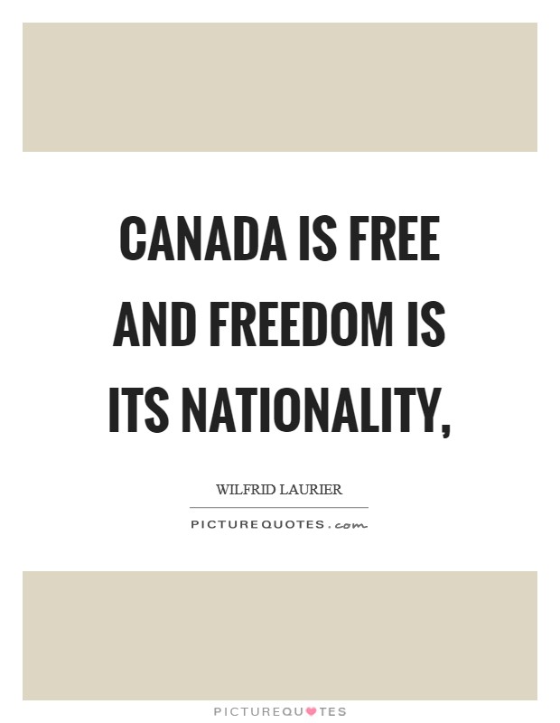 Canada is free and freedom is its nationality, Picture Quote #1