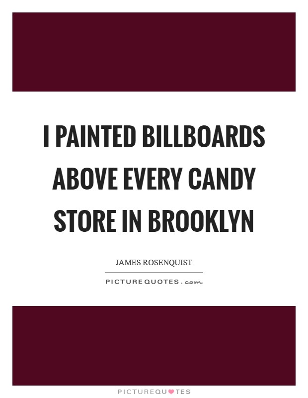 I painted billboards above every candy store in Brooklyn Picture Quote #1