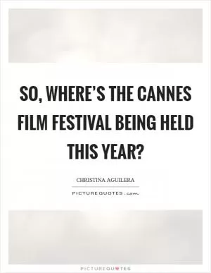 So, where’s the Cannes Film Festival being held this year? Picture Quote #1