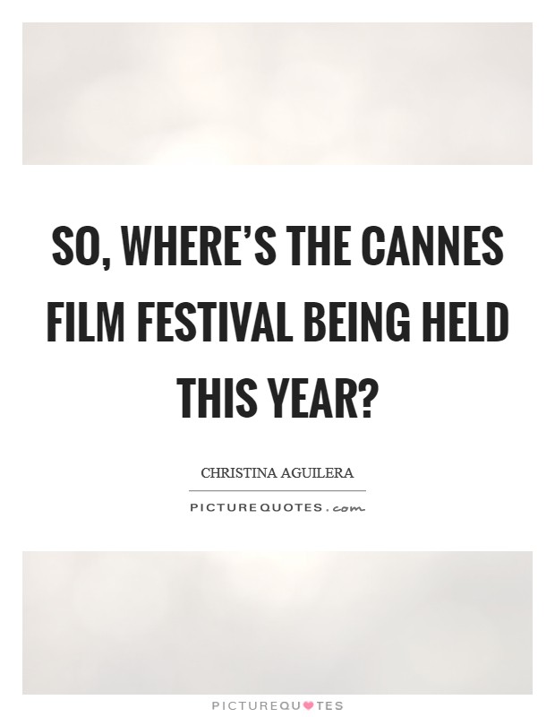 So, where's the Cannes Film Festival being held this year? Picture Quote #1
