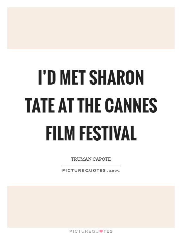 I'd met Sharon Tate at the Cannes Film Festival Picture Quote #1