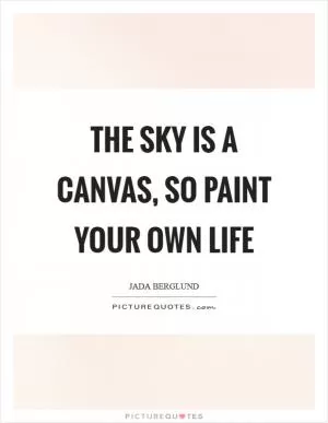 The sky is a canvas, so paint your own life Picture Quote #1