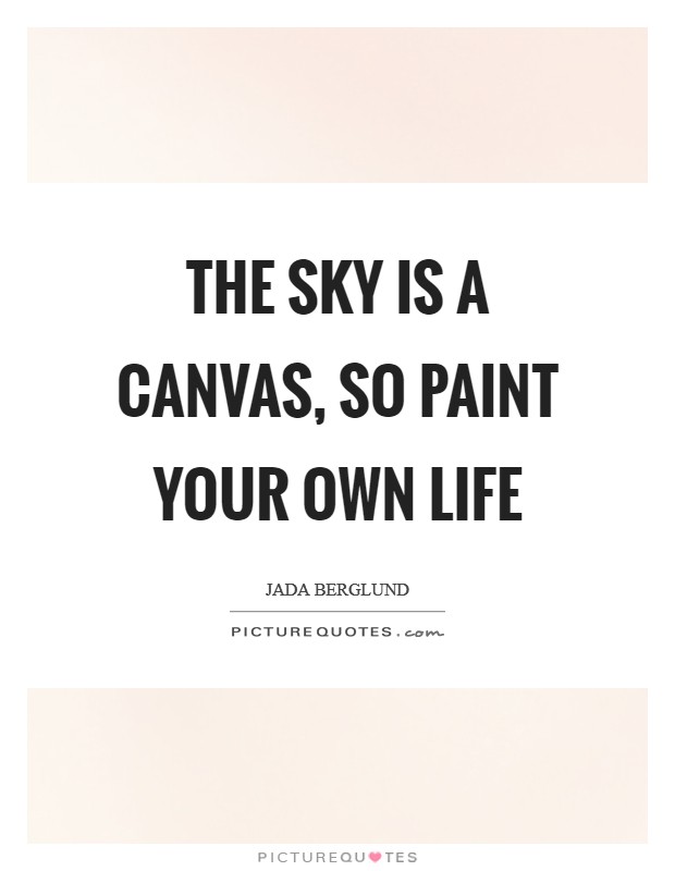 The sky is a canvas, so paint your own life Picture Quote #1
