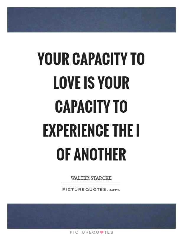 Your capacity to love is your capacity to experience the I of another Picture Quote #1