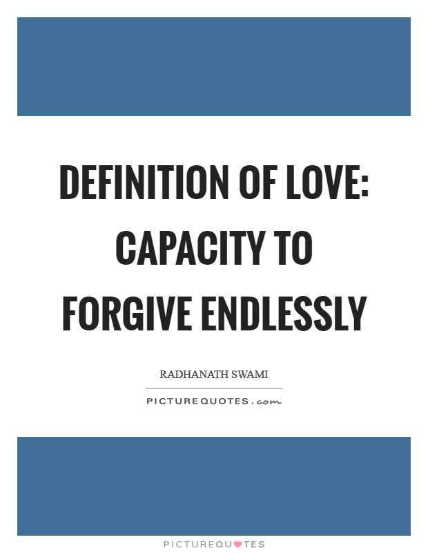 Definition of love: capacity to forgive endlessly Picture Quote #1