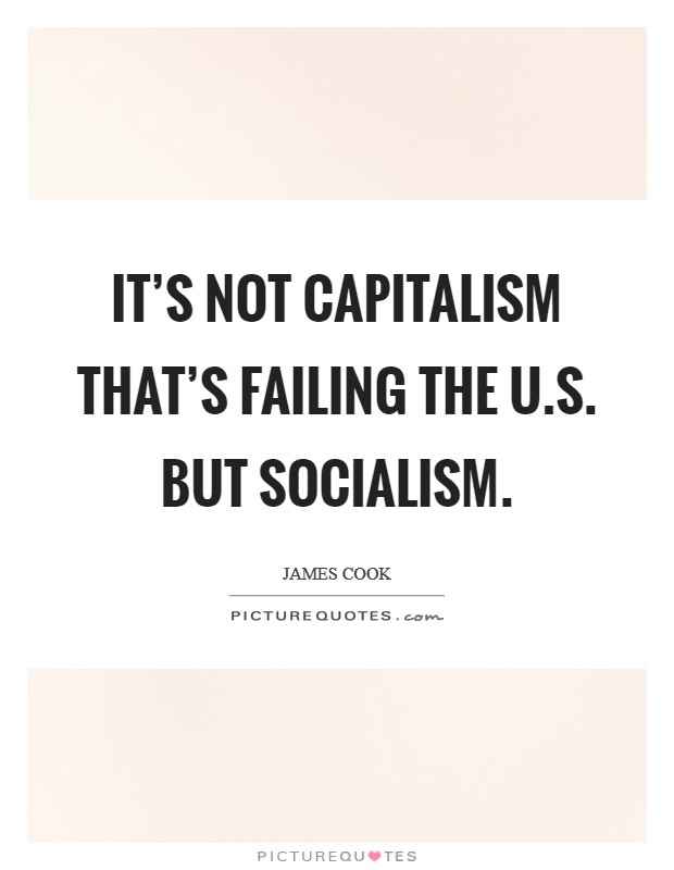 It's not capitalism that's failing the U.S. but socialism. Picture Quote #1