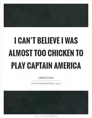 I can’t believe I was almost too chicken to play Captain America Picture Quote #1