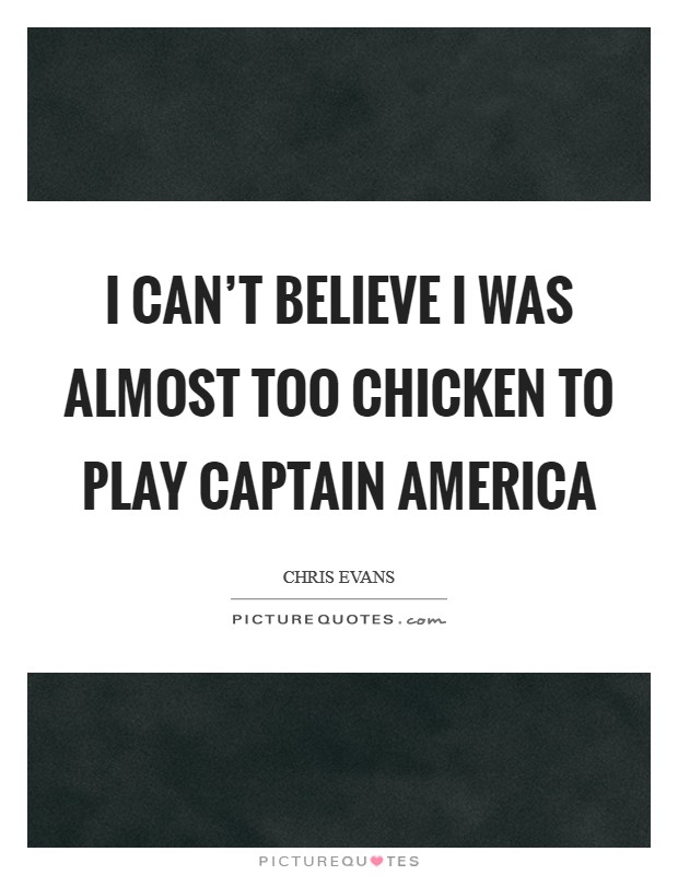 I can't believe I was almost too chicken to play Captain America Picture Quote #1