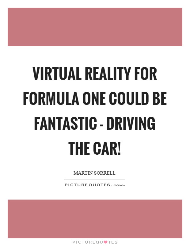 Virtual Reality for Formula One could be fantastic - driving the car! Picture Quote #1