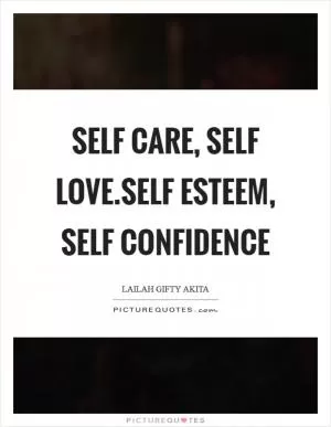 Self care, self love.Self esteem, self confidence Picture Quote #1