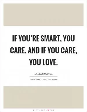If you’re smart, you care. And if you care, you love Picture Quote #1