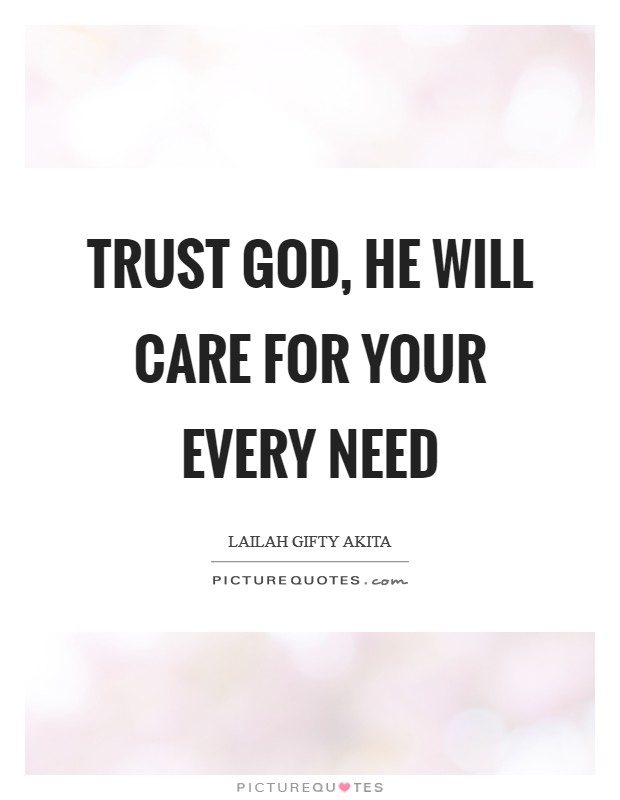 Trust God, He will care for your every need Picture Quote #1