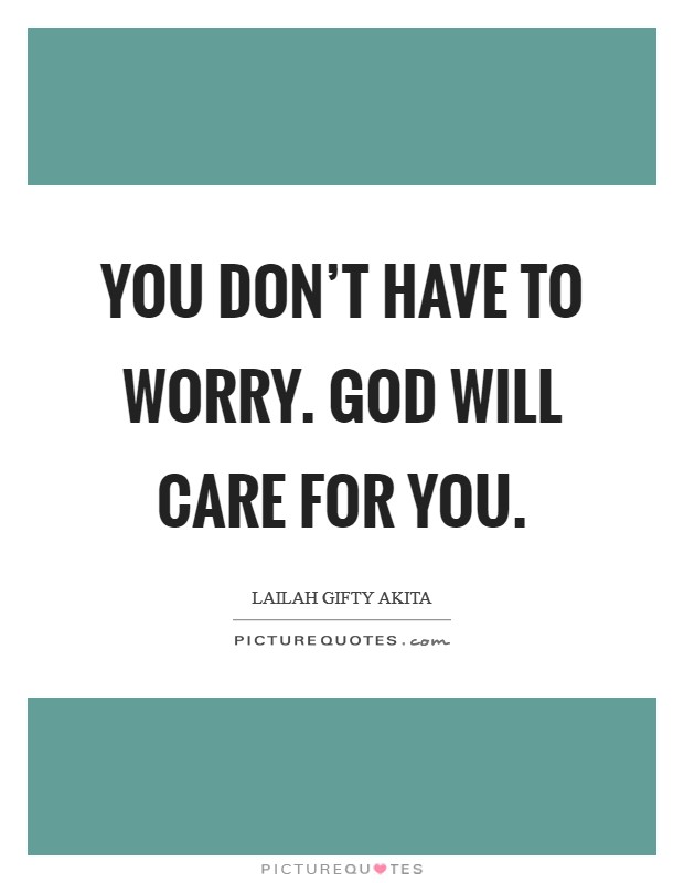 You don't have to worry. God will care for you. Picture Quote #1