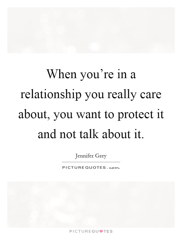 When you're in a relationship you really care about, you want to protect it and not talk about it. Picture Quote #1