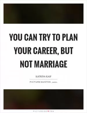 You can try to plan your career, but not marriage Picture Quote #1