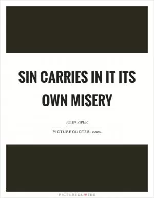 Sin carries in it its own misery Picture Quote #1