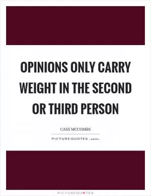 Opinions only carry weight in the second or third person Picture Quote #1