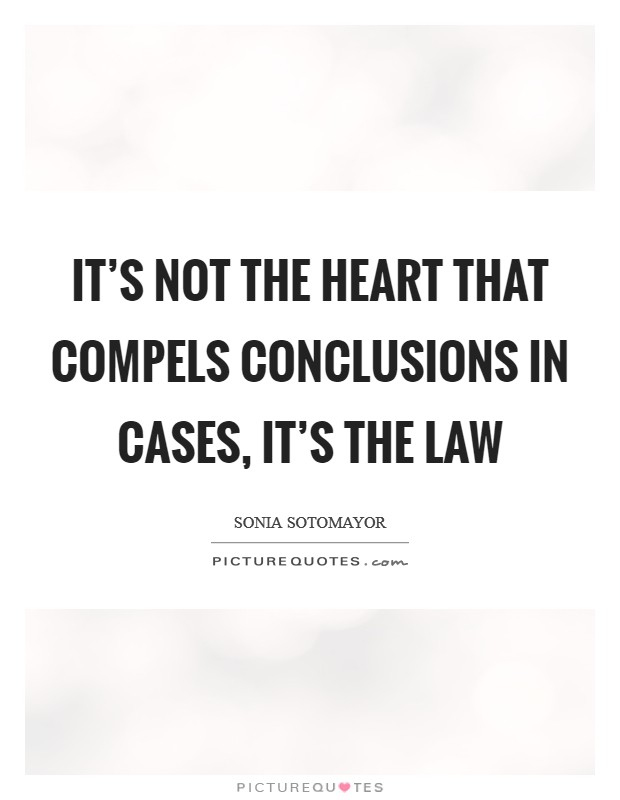 It's not the heart that compels conclusions in cases, it's the law Picture Quote #1