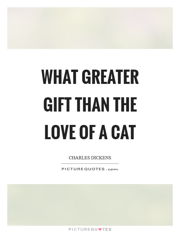 What greater gift than the love of a cat Picture Quote #1