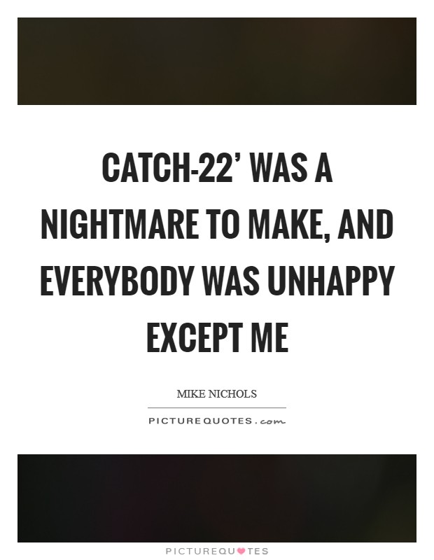 Catch-22' was a nightmare to make, and everybody was unhappy except me Picture Quote #1