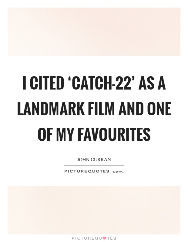I cited ‘Catch-22' as a landmark film and one of my favourites Picture Quote #1