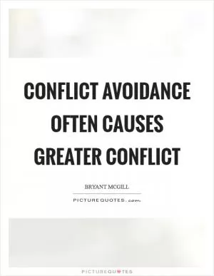 Conflict avoidance often causes greater conflict Picture Quote #1