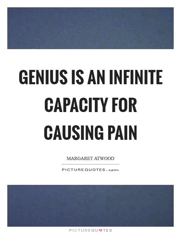 Genius is an infinite capacity for causing pain Picture Quote #1
