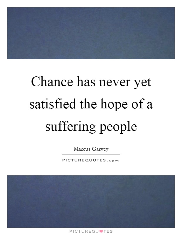 Chance has never yet satisfied the hope of a suffering people Picture Quote #1