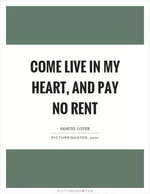 Come live in my heart, and pay no rent Picture Quote #1