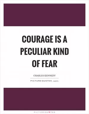 Courage is a peculiar kind of fear Picture Quote #1