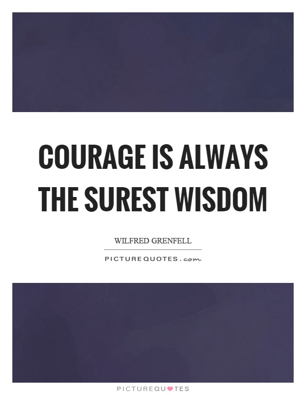 Courage is always the surest wisdom Picture Quote #1