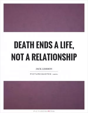 Death ends a life, not a relationship Picture Quote #1