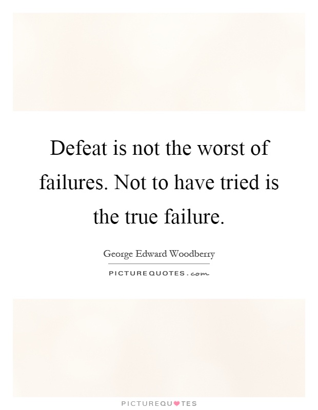 Defeat is not the worst of failures. Not to have tried is the true failure Picture Quote #1